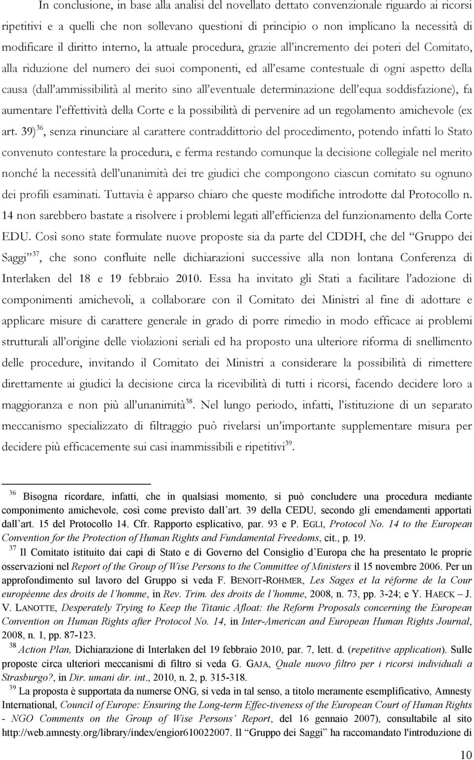 ammissibilità al merito sino all eventuale determinazione dell equa soddisfazione), fa aumentare l effettività della Corte e la possibilità di pervenire ad un regolamento amichevole (ex art.