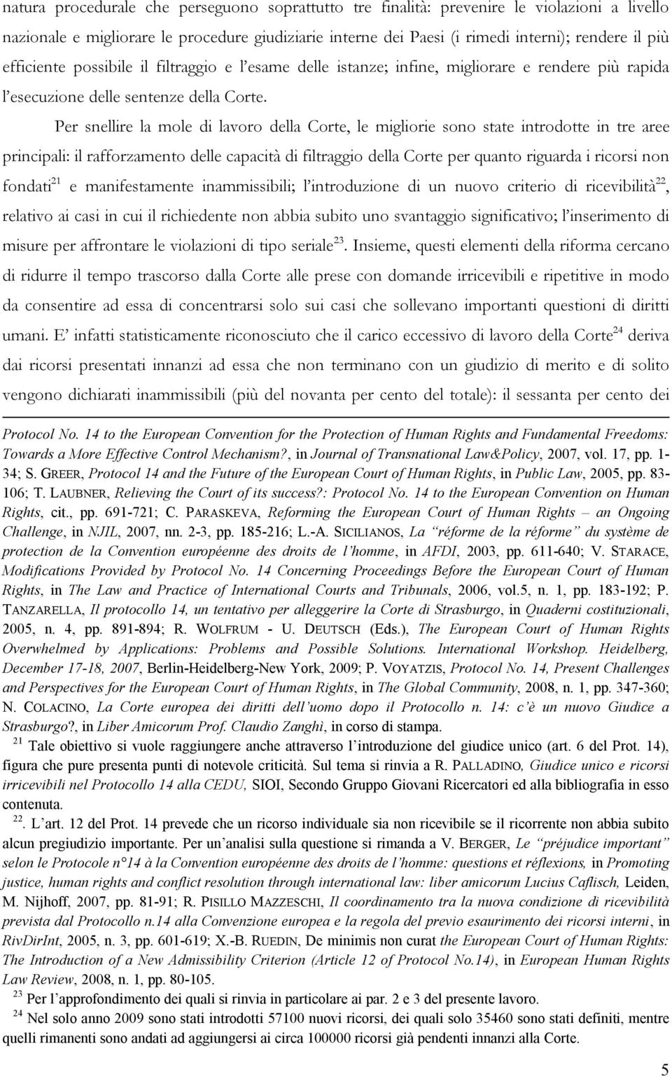 Per snellire la mole di lavoro della Corte, le migliorie sono state introdotte in tre aree principali: il rafforzamento delle capacità di filtraggio della Corte per quanto riguarda i ricorsi non