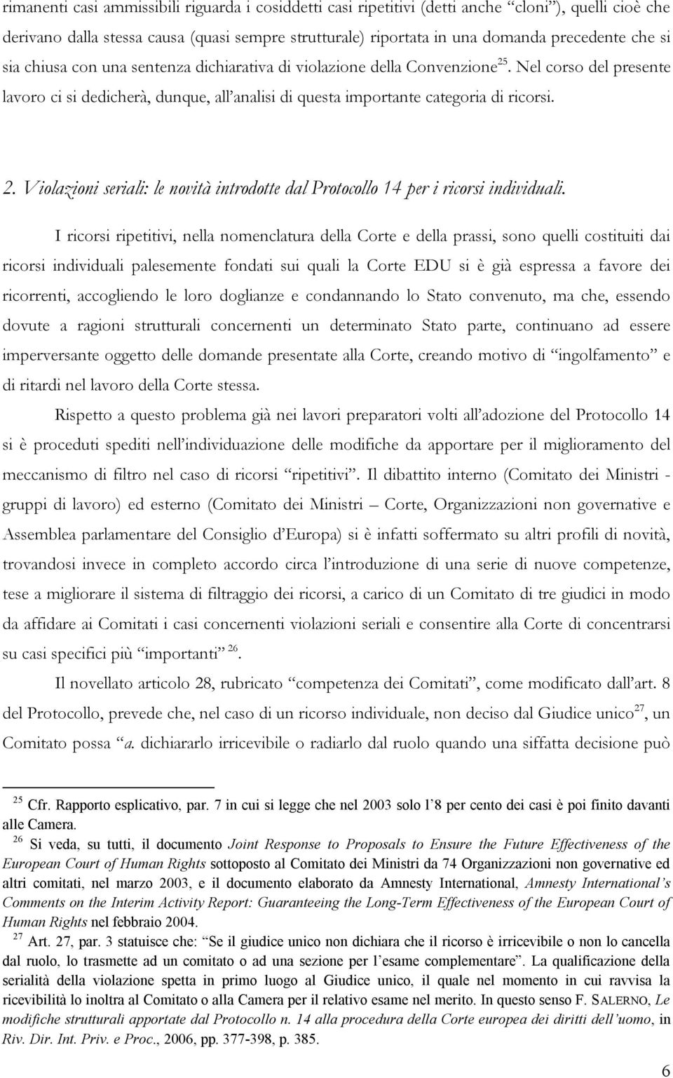 I ricorsi ripetitivi, nella nomenclatura della Corte e della prassi, sono quelli costituiti dai ricorsi individuali palesemente fondati sui quali la Corte EDU si è già espressa a favore dei