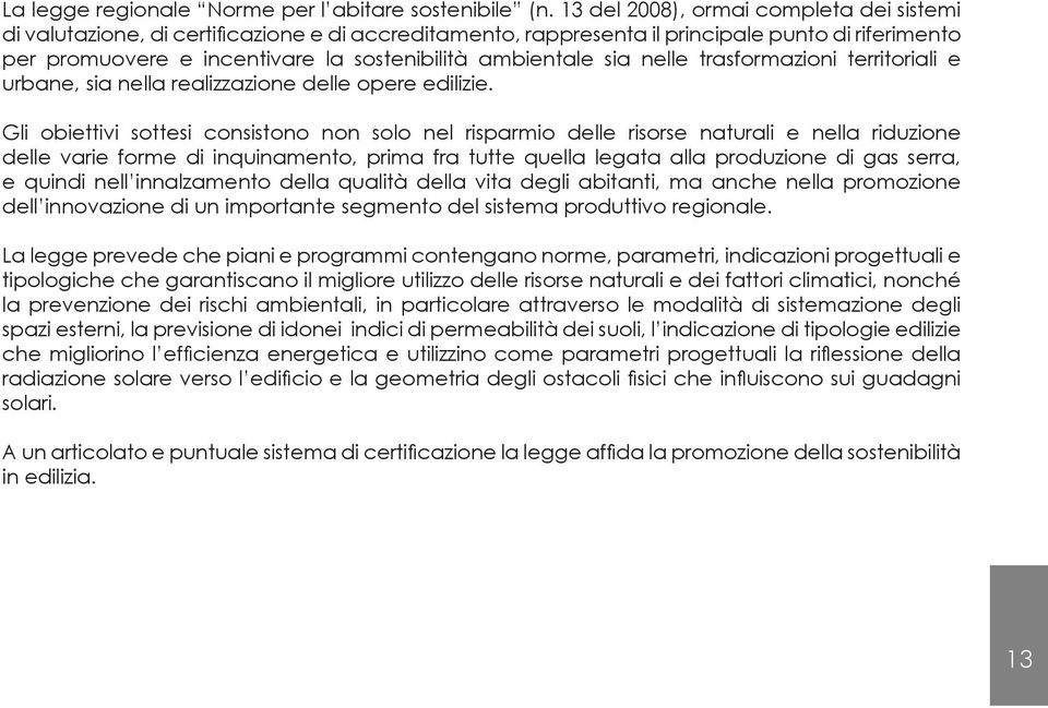 sia nelle trasformazioni territoriali e urbane, sia nella realizzazione delle opere edilizie.