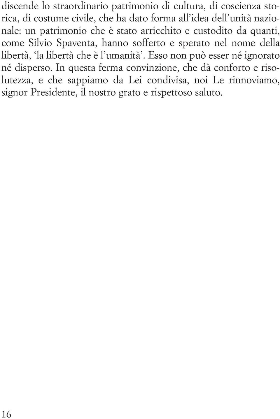 della libertà, la libertà che è l umanità. Esso non può esser né ignorato né disperso.