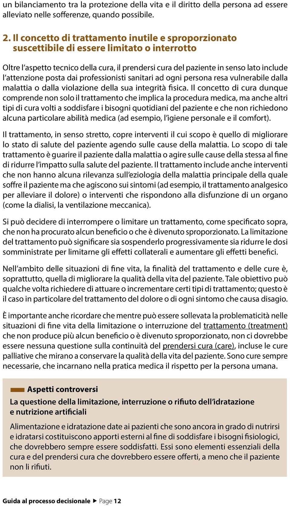 posta dai professionisti sanitari ad ogni persona resa vulnerabile dalla malattia o dalla violazione della sua integrità fisica.