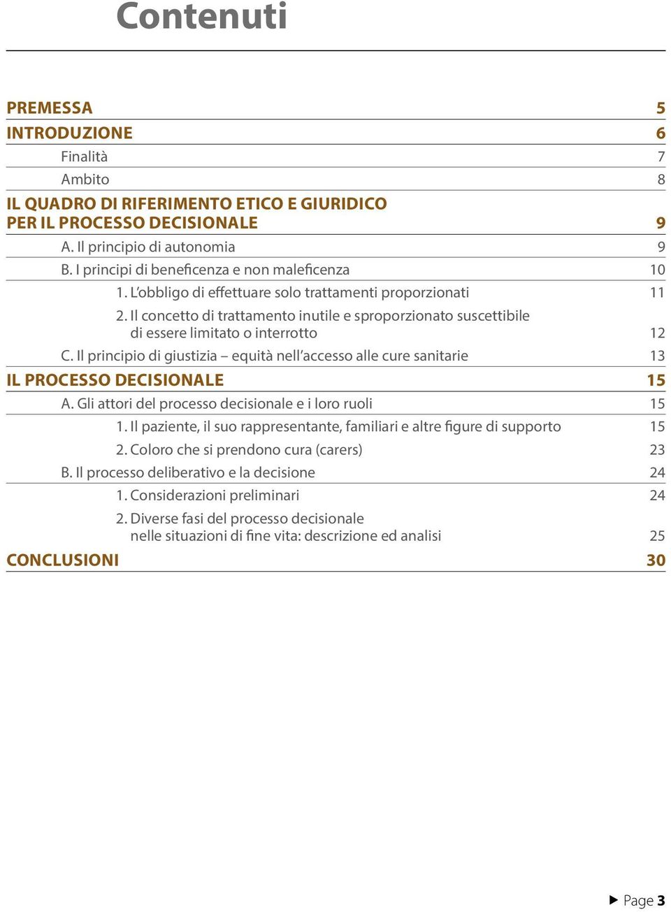 Il concetto di trattamento inutile e sproporzionato suscettibile di essere limitato o interrotto 12 C.