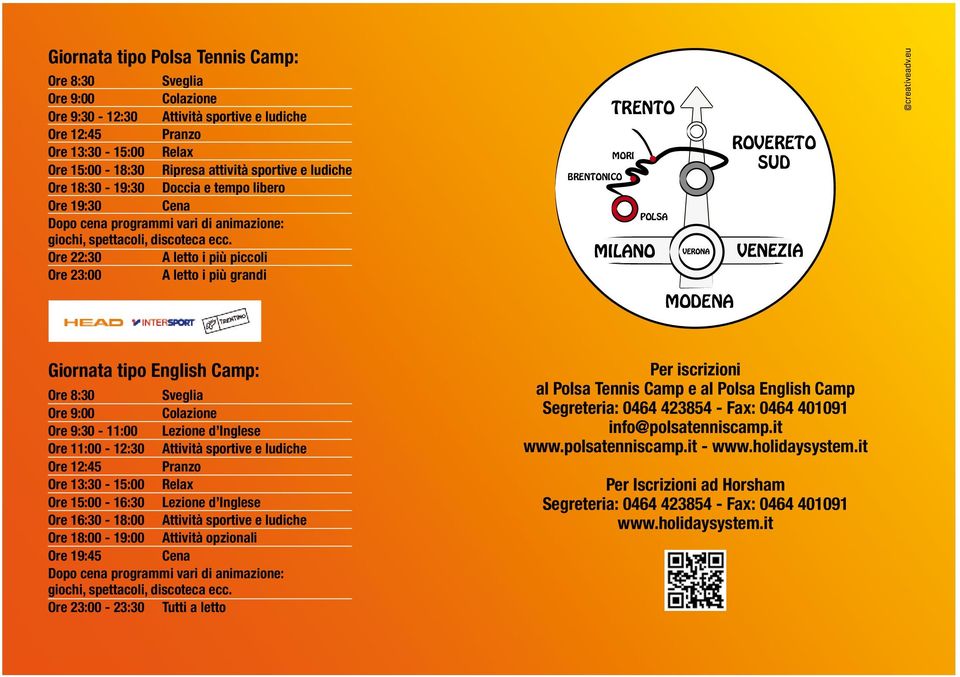 Ore 22:30 Ore 23:00 A letto i più piccoli A letto i più grandi BRENTONICO TRENTO MORI POLSA MODENA ROVERETO SUD Giornata tipo English Camp: Ore 8:30 Sveglia Ore 9:00 Colazione Ore 9:30-11:00 Lezione