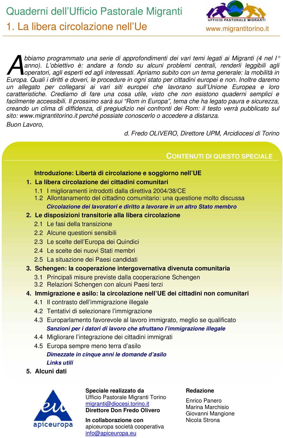 Quali i diritti e doveri, le procedure in ogni stato per cittadini europei e non.