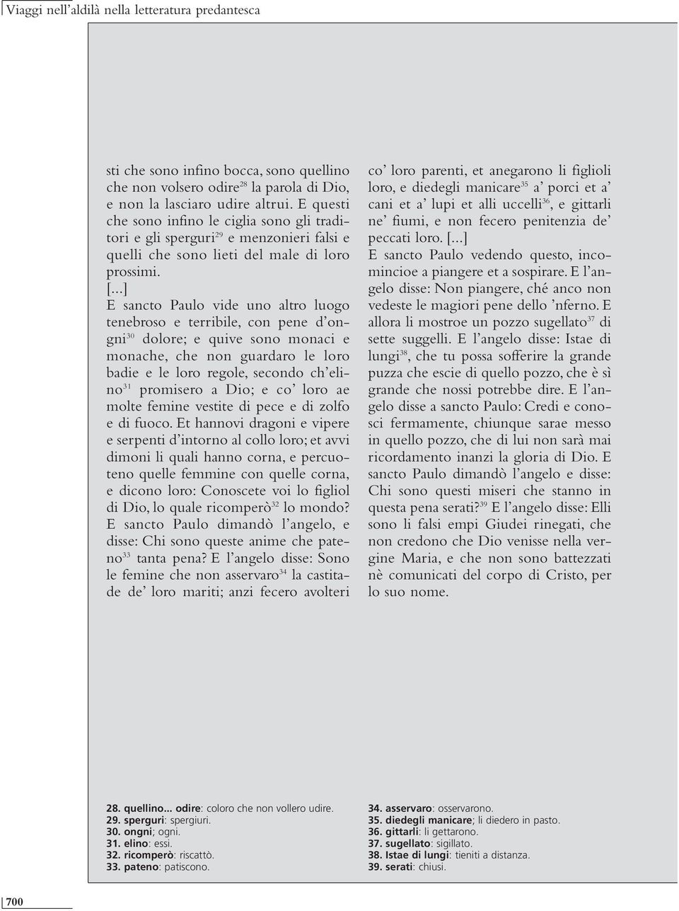 ..] E sancto Paulo vide uno altro luogo tenebroso e terribile, con pene d ongni 30 dolore; e quive sono monaci e monache, che non guardaro le loro badie e le loro regole, secondo ch elino 31