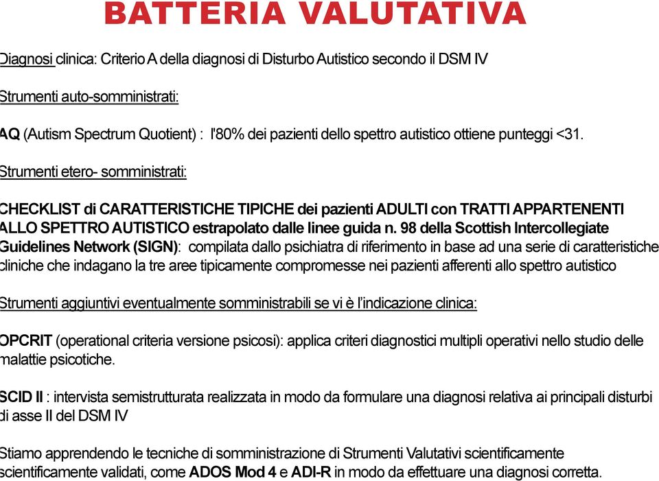 98 della Scottish Intercollegiate uidelines Network (SIGN): compilata dallo psichiatra di riferimento in base ad una serie di caratteristiche liniche che indagano la tre aree tipicamente compromesse