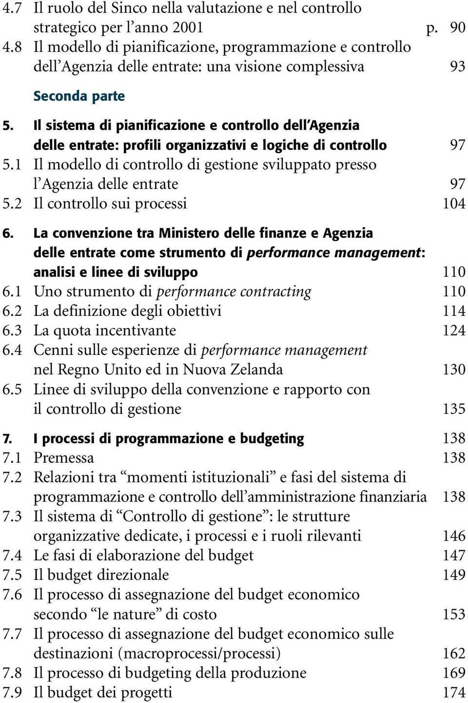 Il sistema di pianificazione e controllo dell Agenzia delle entrate: profili organizzativi e logiche di controllo 97 5.