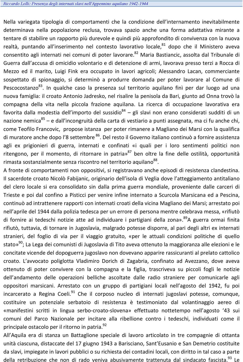 inserimento nel contesto lavorativo locale, 81 dopo che il Ministero aveva consentito agli internati nei comuni di poter lavorare.