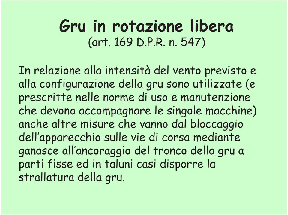 prescritte nelle norme di uso e manutenzione che devono accompagnare le singole macchine) anche altre misure