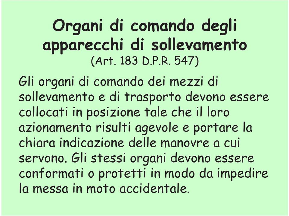 posizione tale che il loro azionamento risulti agevole e portare la chiara indicazione delle