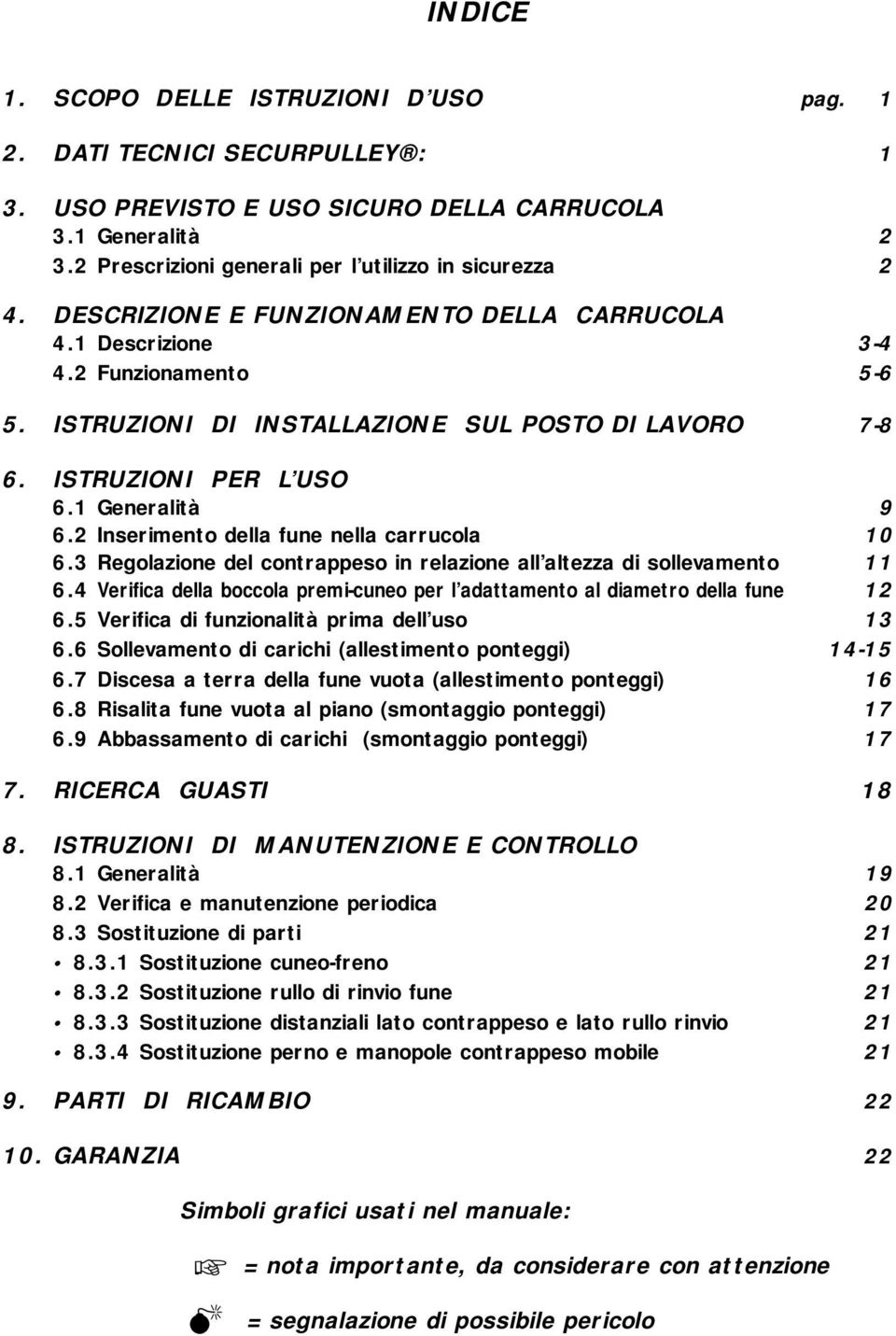 2 Inserimento della fune nella carrucola 10 6.3 Regolazione del contrappeso in relazione all altezza di sollevamento 11 6.