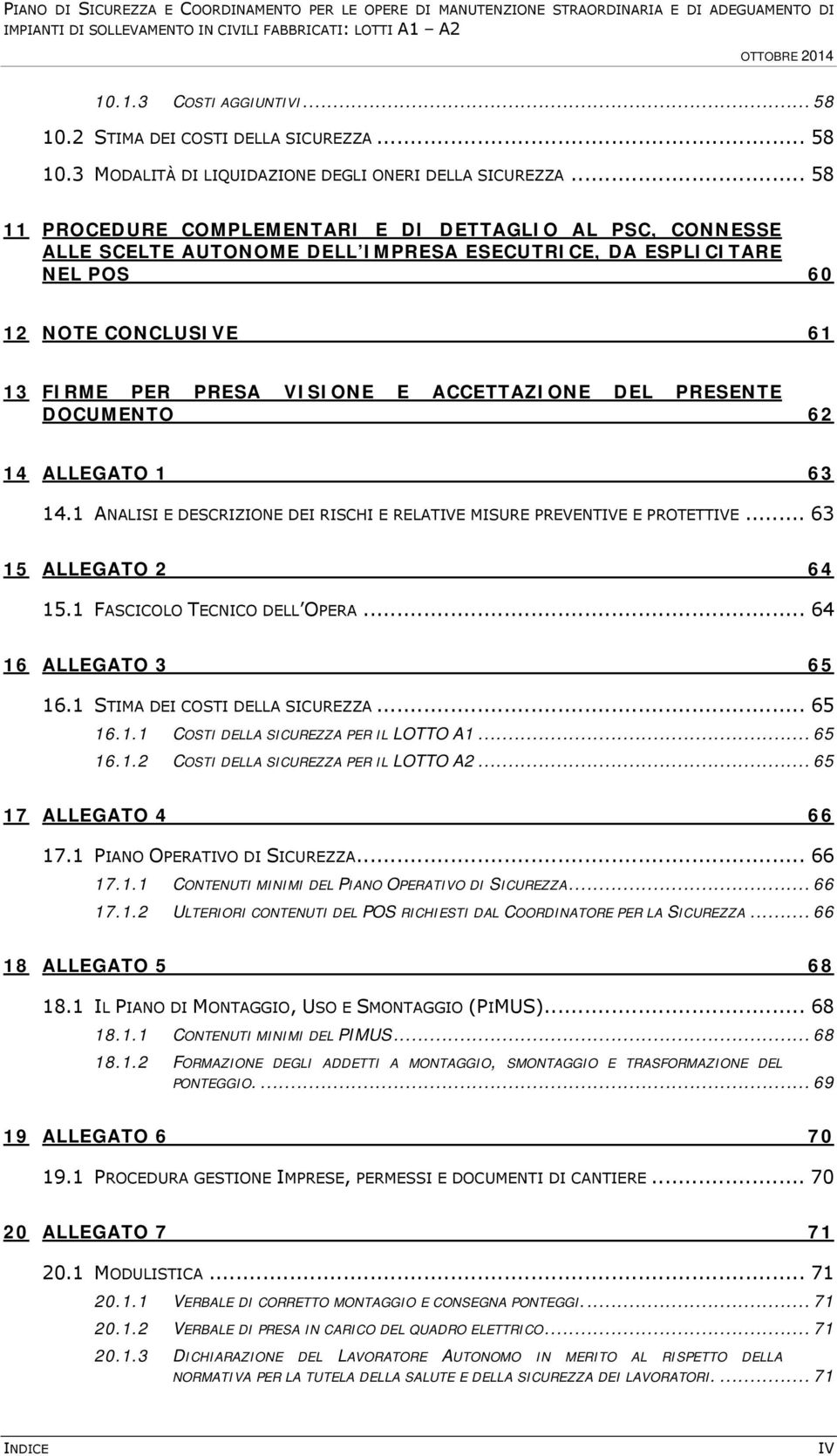 ACCETTAZIONE DEL PRESENTE DOCUMENTO 62 14 ALLEGATO 1 63 14.1 ANALISI E DESCRIZIONE DEI RISCHI E RELATIVE MISURE PREVENTIVE E PROTETTIVE... 63 15 ALLEGATO 2 64 15.1 FASCICOLO TECNICO DELL OPERA.