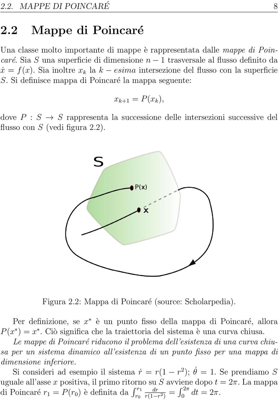 Si definisce mappa di Poincaré la mappa seguente: x k+1 = P (x k ), dove P : S S rappresenta la successione delle intersezioni successive del flusso con S (vedi figura 2.2). Figura 2.