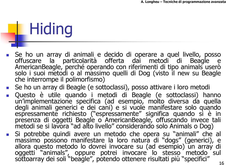 quando i metodi di Beagle (e sottoclassi) hanno un implementazione specifica (ad esempio, molto diversa da quella degli animali generici e dei cani) e si vuole manifestare solo quando espressamente