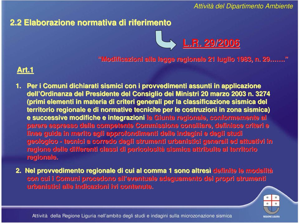 3274 (primi elementi in materia di criteri generali per la classificazione sismica del territorio regionale e di normative tecniche per le costruzioni in zona sismica) e successive modifiche e