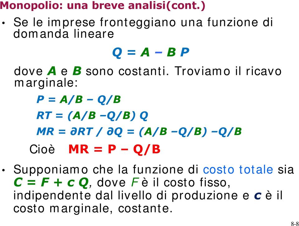 Troviamo il ricavo marginale: P = A/B Q/B RT = (A/B Q/B) Q MR = RT / Q = (A/B Q/B) Q/B Cioè MR = P