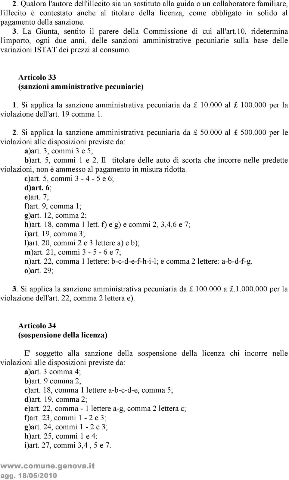 10, ridetermina l'importo, ogni due anni, delle sanzioni amministrative pecuniarie sulla base delle variazioni ISTAT dei prezzi al consumo. Articolo 33 (sanzioni amministrative pecuniarie) 1.