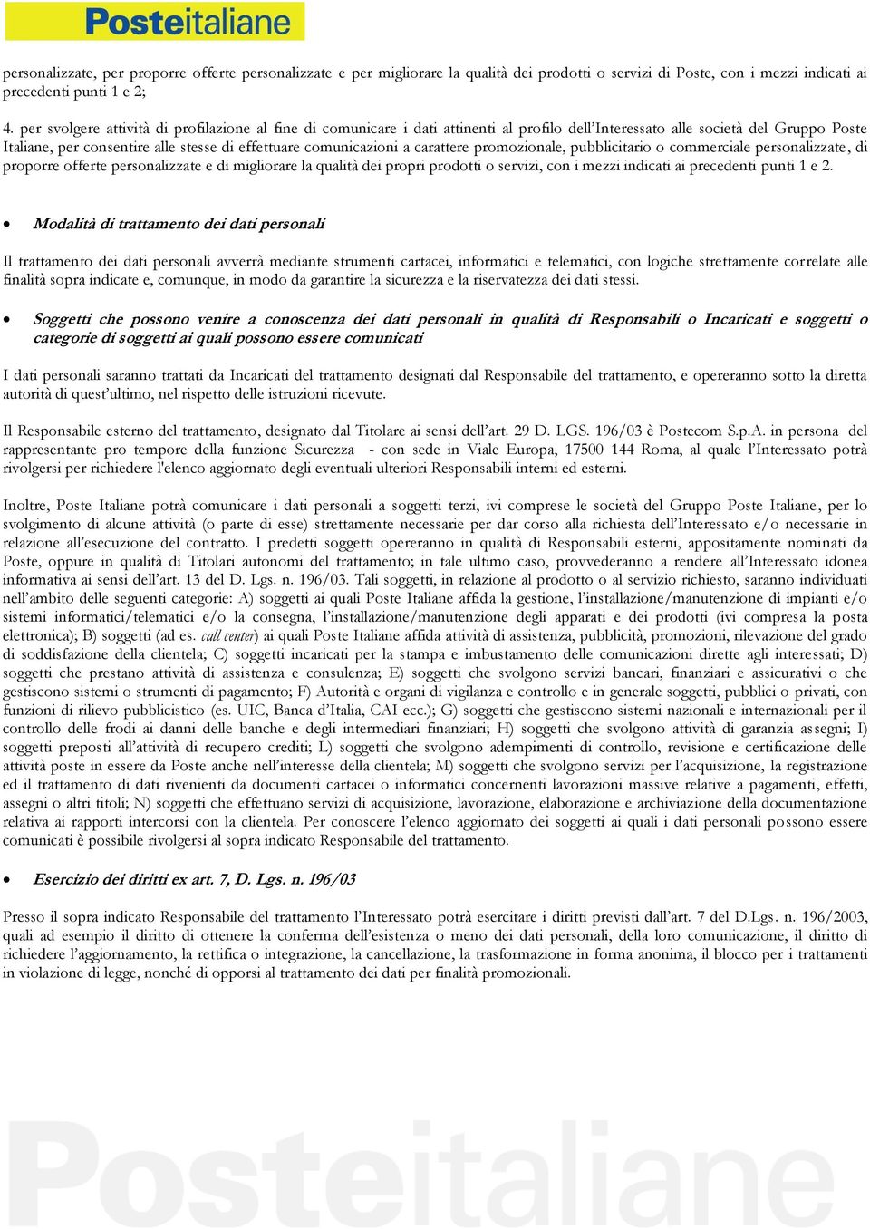 a carattere promozionale, pubblicitario o commerciale personalizzate, di proporre offerte personalizzate e di migliorare la qualità dei propri prodotti o servizi, con i mezzi indicati ai precedenti