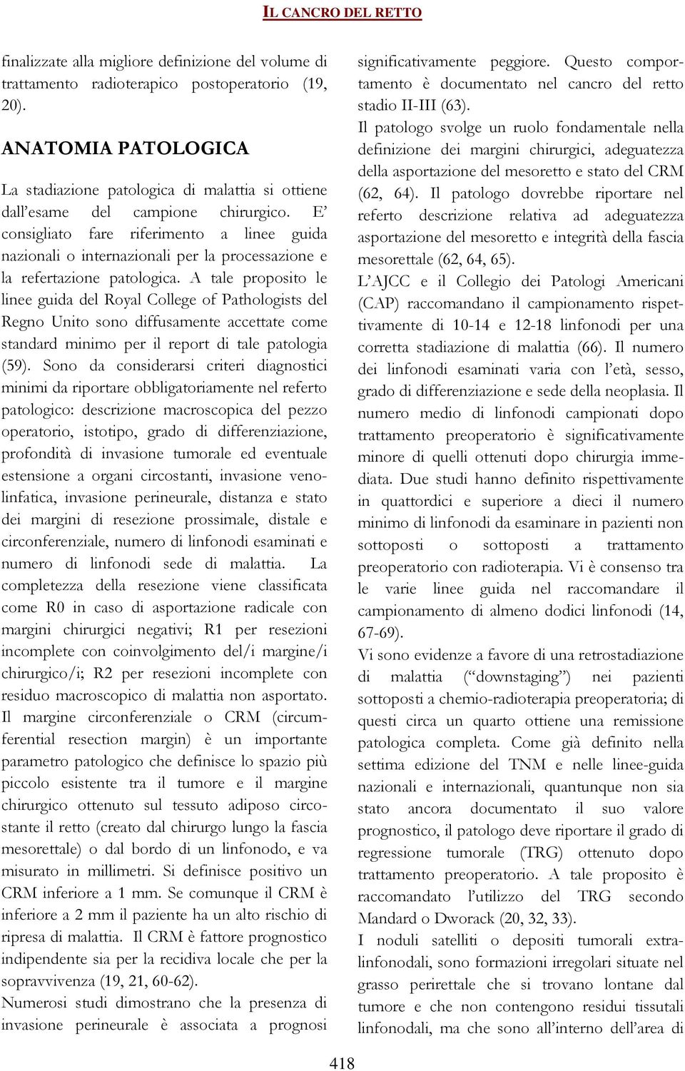 E consigliato fare riferimento a linee guida nazionali o internazionali per la processazione e la refertazione patologica.