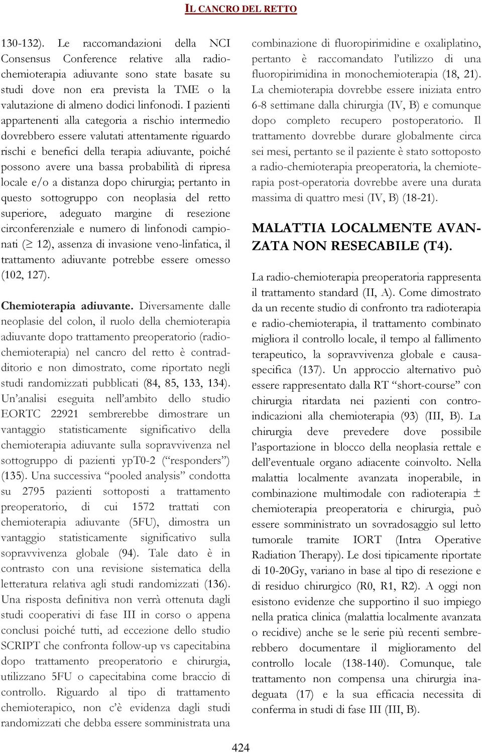 I pazienti appartenenti alla categoria a rischio intermedio dovrebbero essere valutati attentamente riguardo rischi e benefici della terapia adiuvante, poiché possono avere una bassa probabilità di