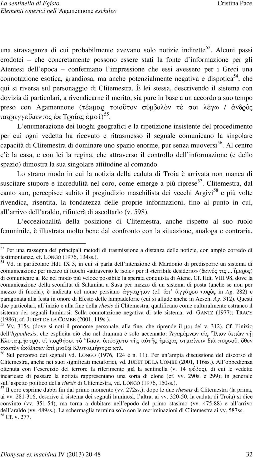 grandiosa, ma anche potenzialmente negativa e dispotica 54, che qui si riversa sul personaggio di Clitemestra.