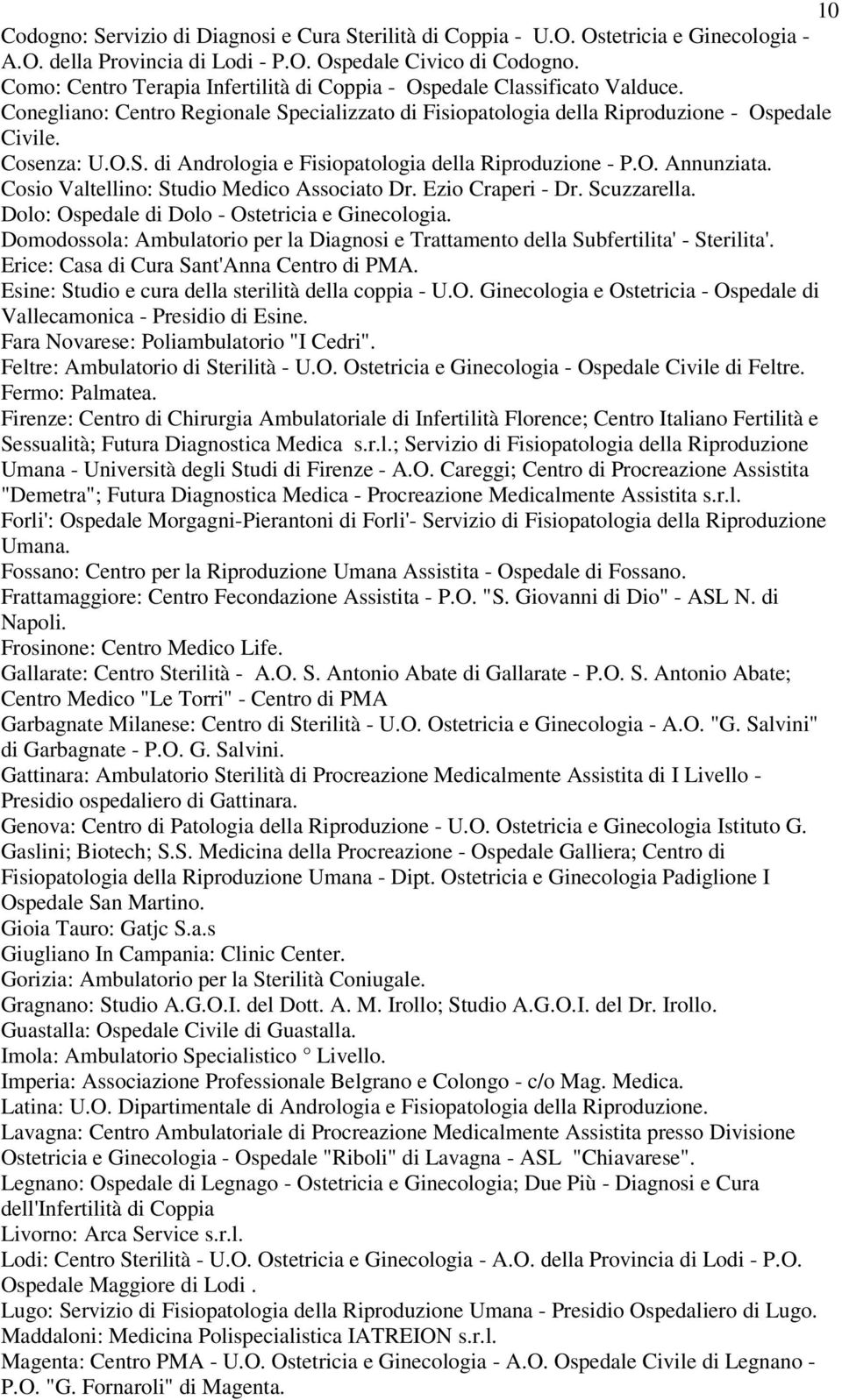 O. Annunziata. Cosio Valtellino: Studio Medico Associato Dr. Ezio Craperi - Dr. Scuzzarella. Dolo: Ospedale di Dolo - Ostetricia e Ginecologia.