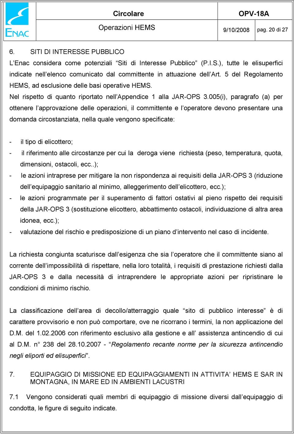 005(i), paragrafo (a) per ottenere l approvazione delle operazioni, il committente e l operatore devono presentare una domanda circostanziata, nella quale vengono specificate: - il tipo di