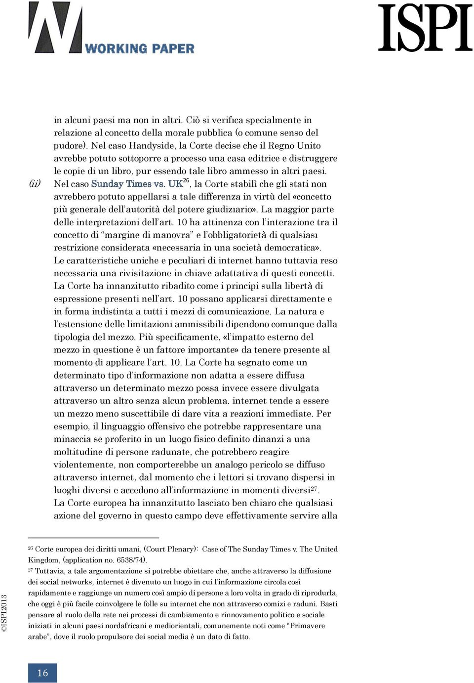 Nel caso Sunday Times vs. UK 26, la Corte stabilì che gli stati non avrebbero potuto appellarsi a tale differenza in virtù del «concetto più generale dell autorità del potere giudizıario».