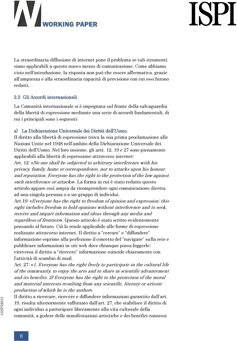 2 Gli Accordi internazionali La Comunità internazionale si è impegnata sul fronte della salvaguardia della libertà di espressione mediante una serie di accordi fondamentali, di cui i principali sono