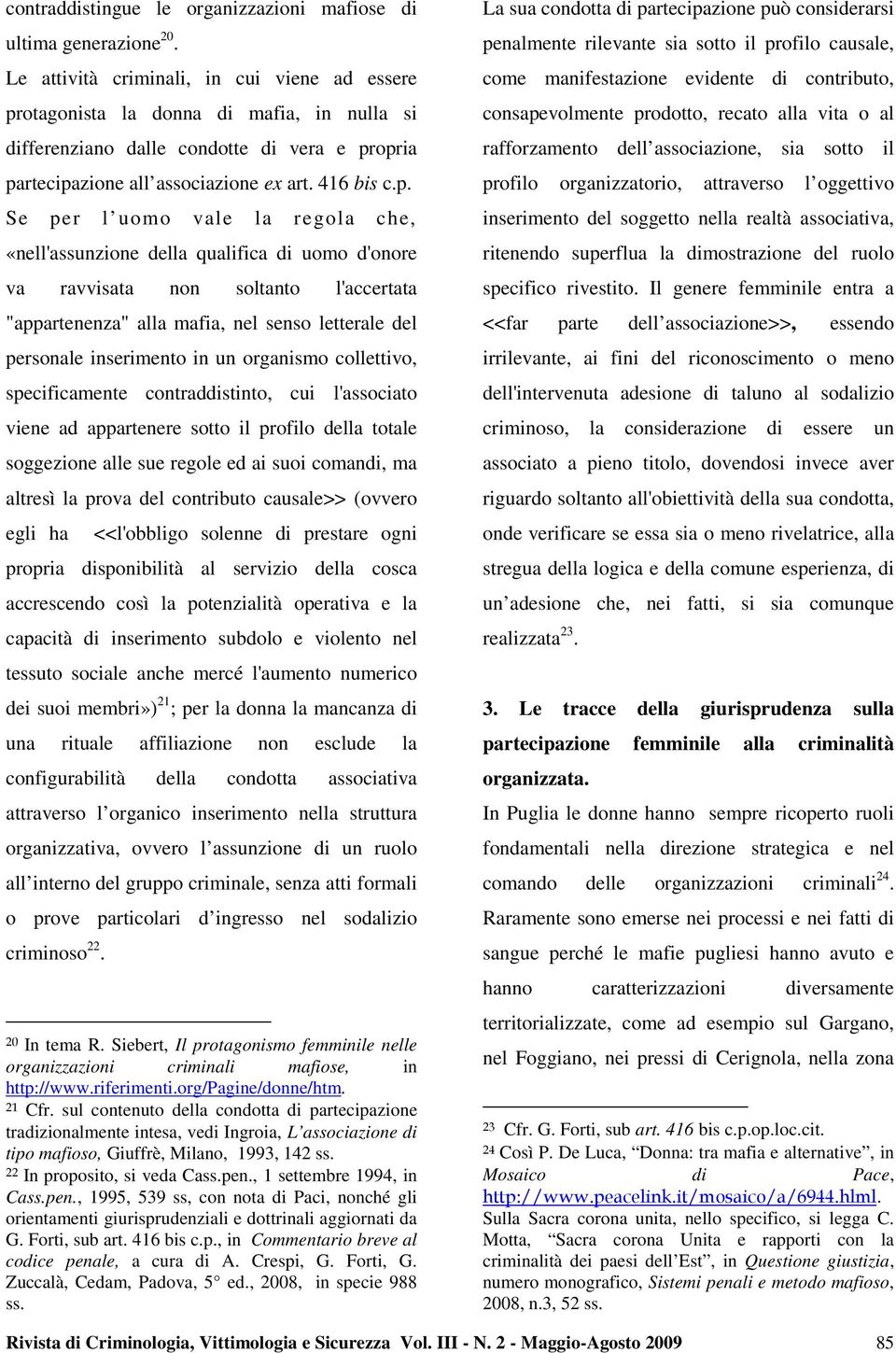 otagonista la donna di mafia, in nulla si differenziano dalle condotte di vera e pr