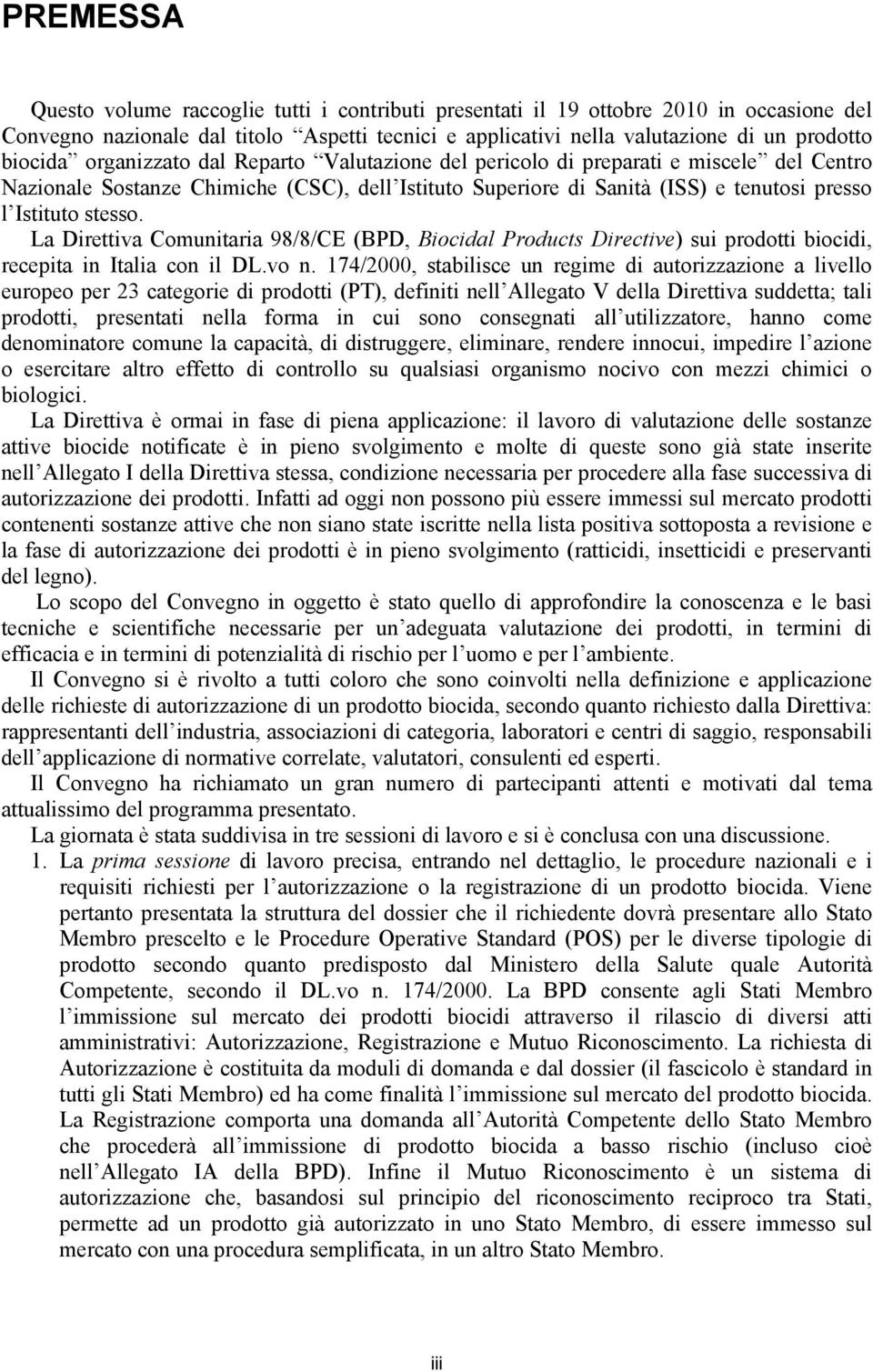 La Direttiva Comunitaria 98/8/CE (BPD, Biocidal Products Directive) sui prodotti biocidi, recepita in Italia con il DL.vo n.