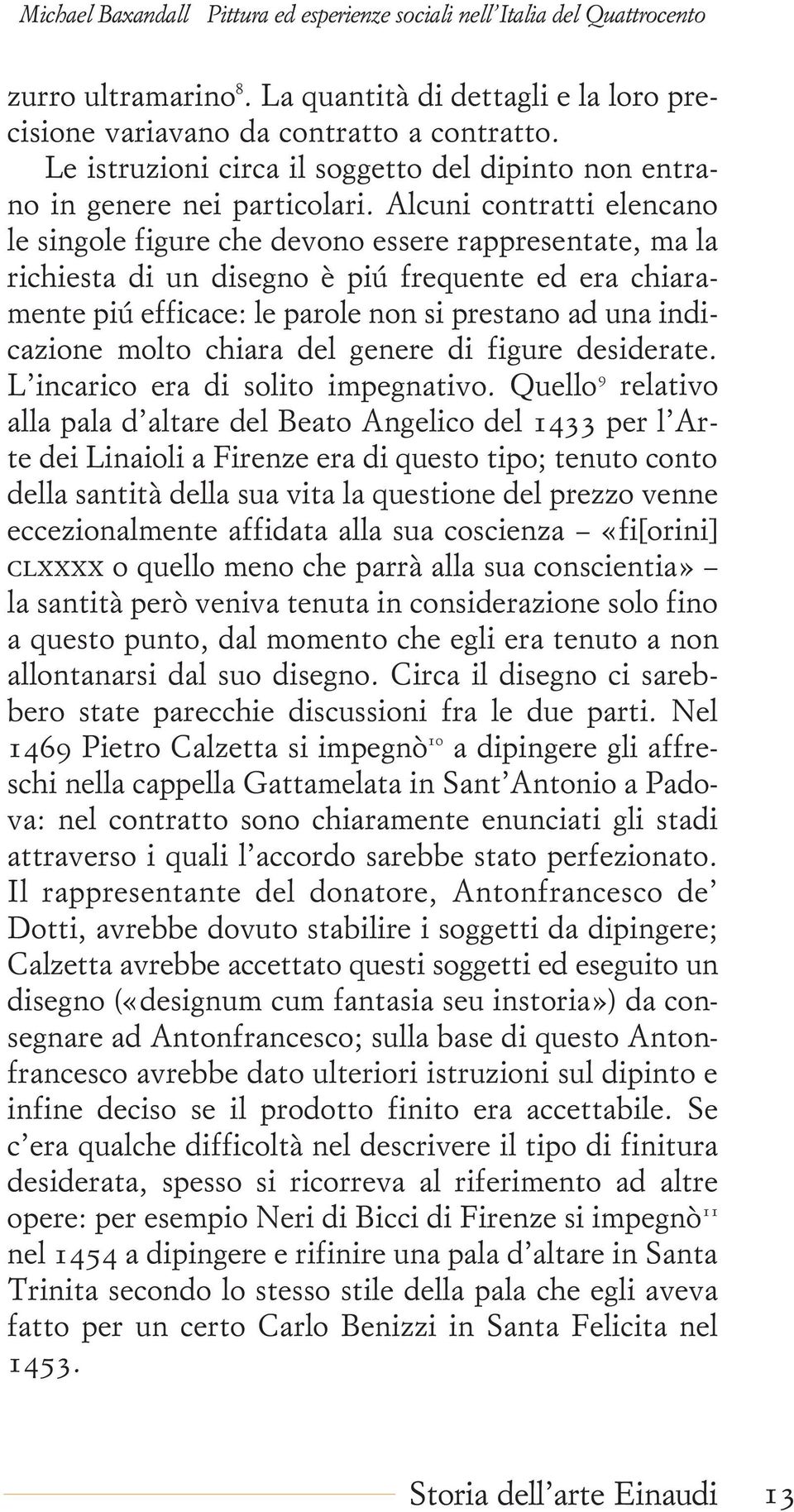 indicazione molto chiara del genere di figure desiderate. L incarico era di solito impegnativo.