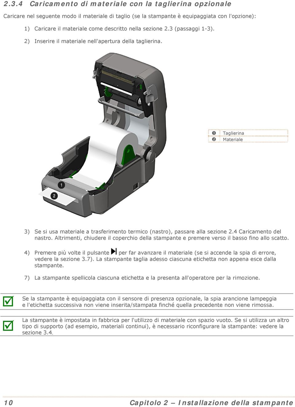 Taglierina Materiale 3) Se si usa materiale a trasferimento termico (nastro), passare alla sezione 2.4 Caricamento del nastro.