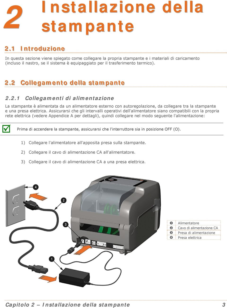 .2 Collllegamentto delllla sttampantte 2.2.1 Collegamenti di alimentazione La stampante è alimentata da un alimentatore esterno con autoregolazione, da collegare tra la stampante e una presa elettrica.