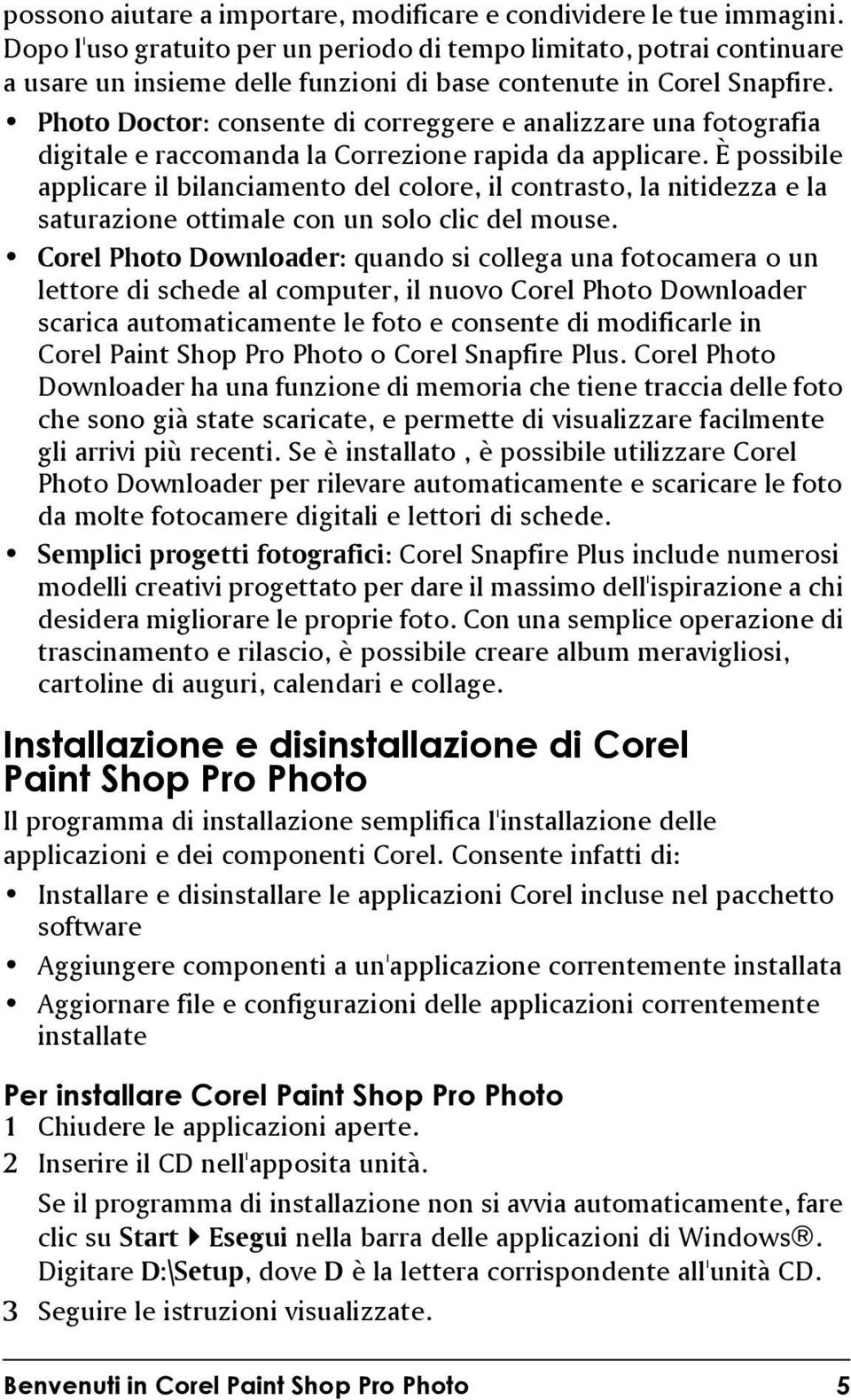 Photo Doctor: consente di correggere e analizzare una fotografia digitale e raccomanda la Correzione rapida da applicare.