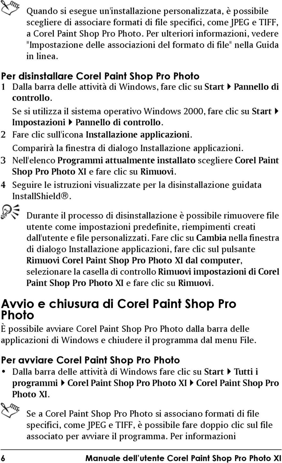 Per disinstallare Corel Paint Shop Pro Photo 1 Dalla barra delle attività di Windows, fare clic su Start Pannello di controllo.