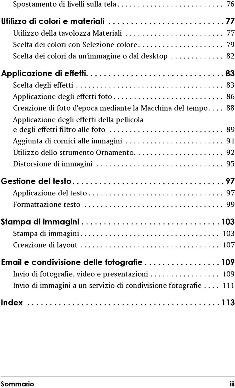 .............................. 83 Scelta degli effetti.................................... 83 Applicazione degli effetti foto........................... 86 Creazione di foto d'epoca mediante la Macchina del tempo.