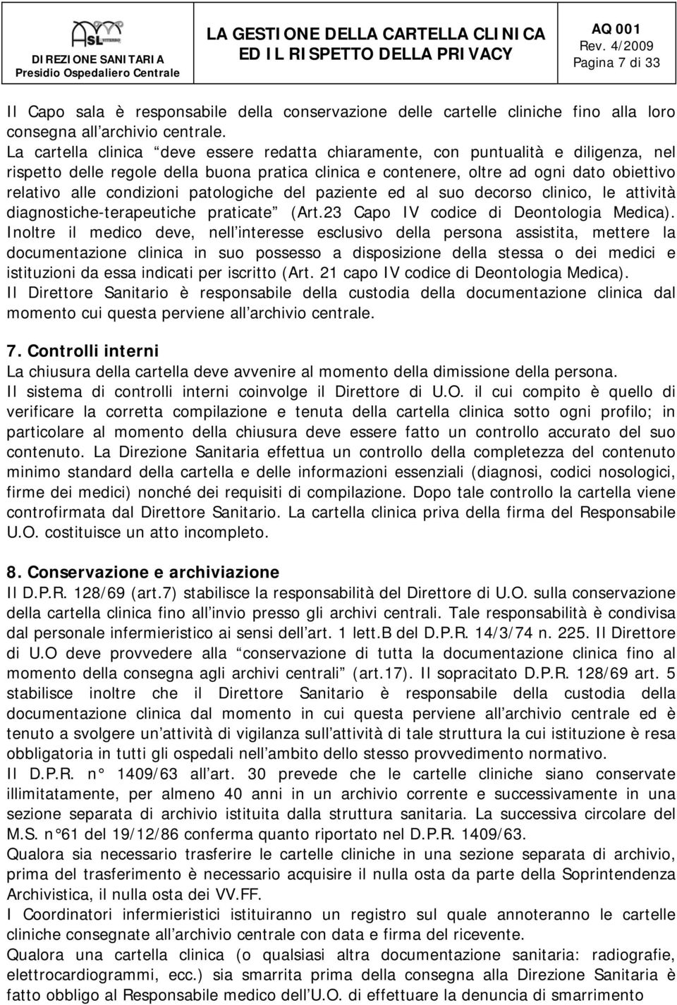 condizioni patologiche del paziente ed al suo decorso clinico, le attività diagnostiche-terapeutiche praticate (Art.23 Capo IV codice di Deontologia Medica).