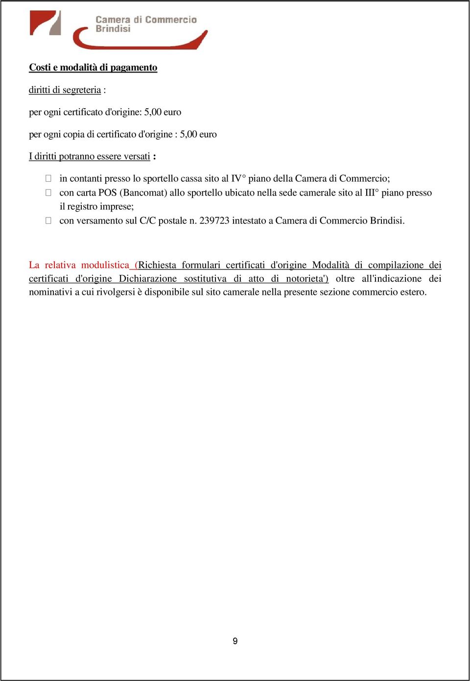 imprese; con versamento sul C/C postale n. 239723 intestato a Camera di Commercio Brindisi.