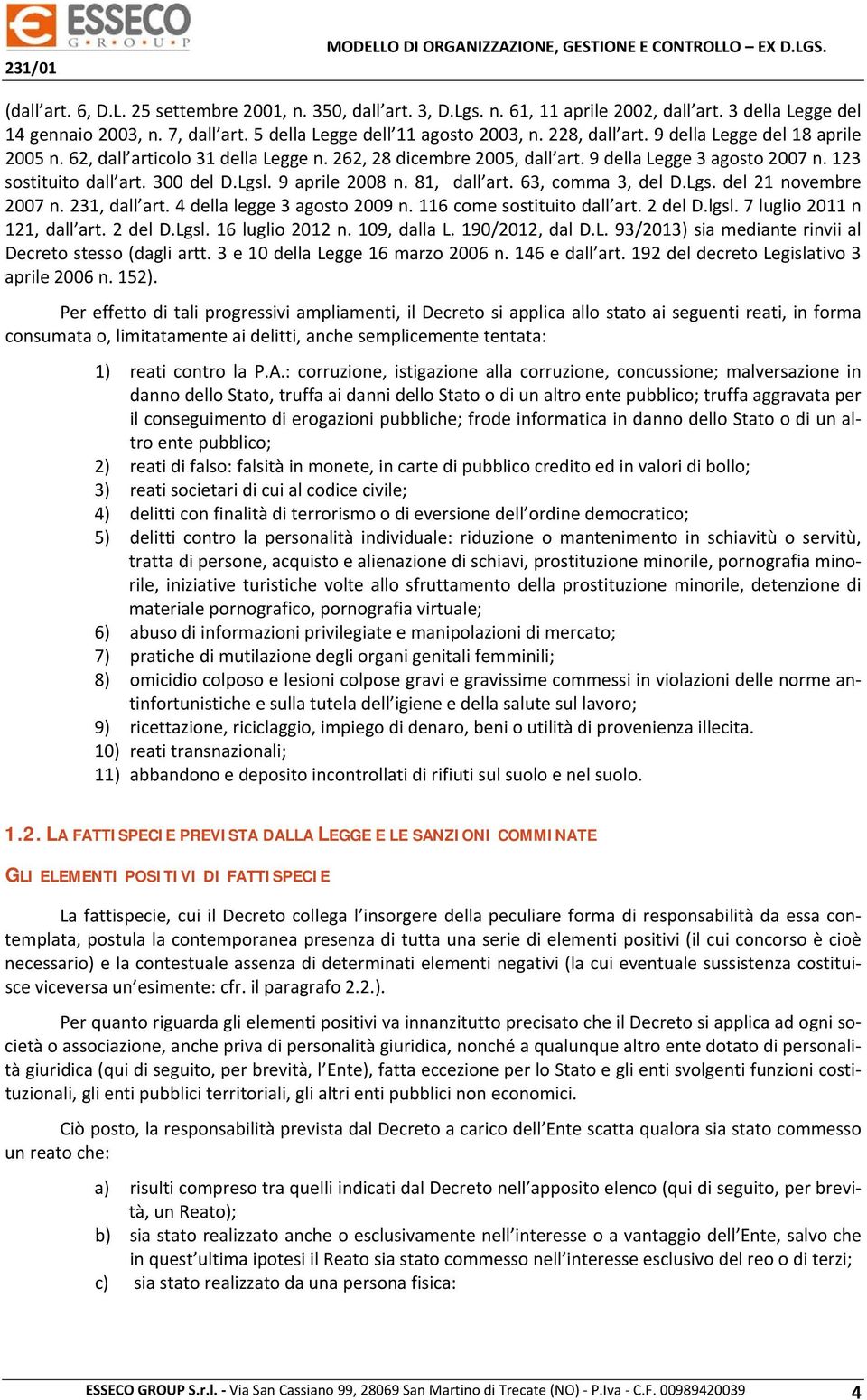 9 aprile 2008 n. 81, dall art. 63, comma 3, del D.Lgs. del 21 novembre 2007 n. 231, dall art. 4 della legge 3 agosto 2009 n. 116 come sostituito dall art. 2 del D.lgsl. 7 luglio 2011 n 121, dall art.