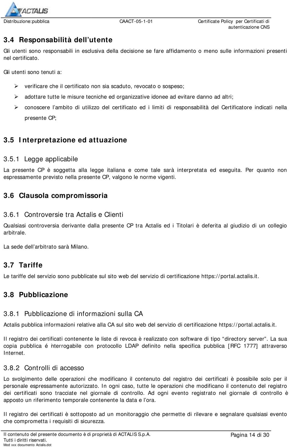 utilizzo del certificato ed i limiti di responsabilità del Certificatore indicati nella presente CP; 3.5 