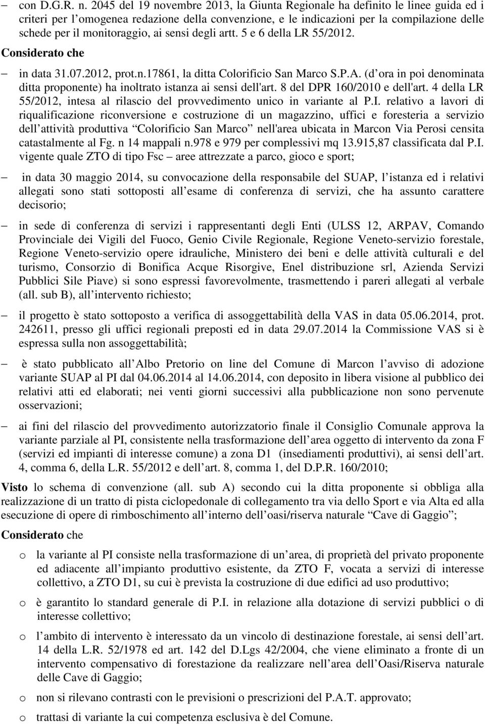 monitoraggio, ai sensi degli artt. 5 e 6 della LR 55/2012. Considerato che in data 31.07.2012, prot.n.17861, la ditta Colorificio San Marco S.P.A.