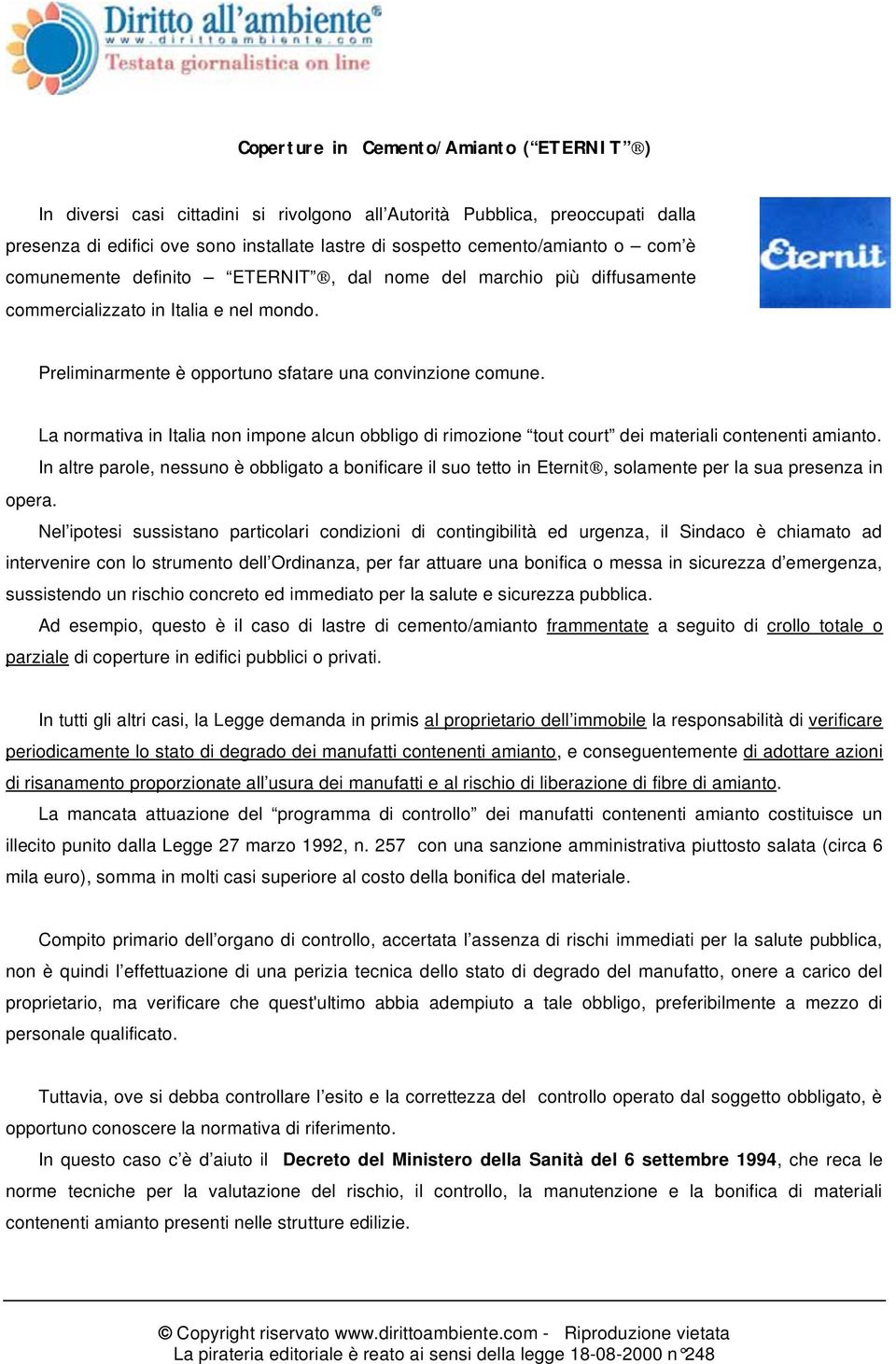 La normativa in Italia non impone alcun obbligo di rimozione tout court dei materiali contenenti amianto.