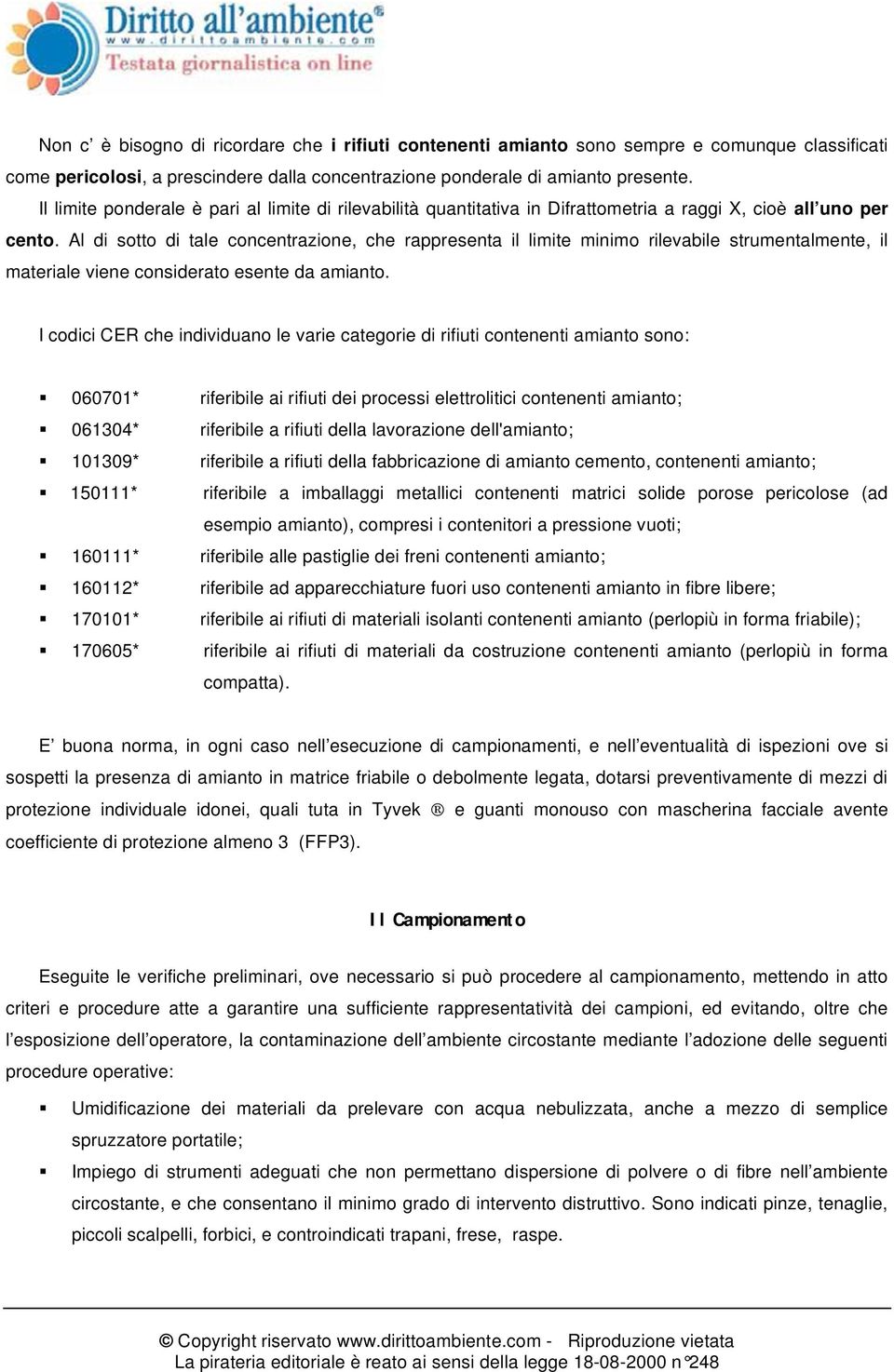 Al di sotto di tale concentrazione, che rappresenta il limite minimo rilevabile strumentalmente, il materiale viene considerato esente da amianto.