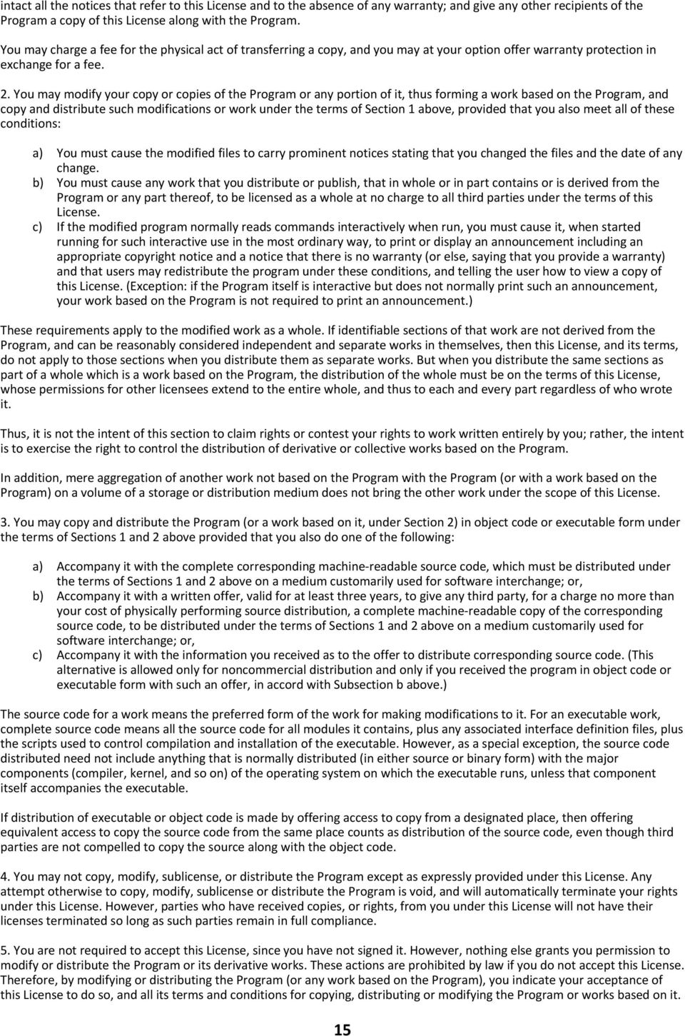 You may modify your copy or copies of the Program or any portion of it, thus forming a work based on the Program, and copy and distribute such modifications or work under the terms of Section 1