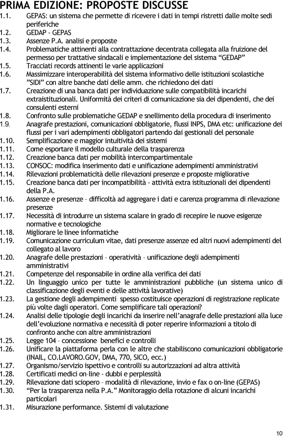 Tracciati records attinenti le varie applicazioni 1.6. Massimizzare interoperabilità del sistema informativo delle istituzioni scolastiche SIDI con altre banche dati delle amm.