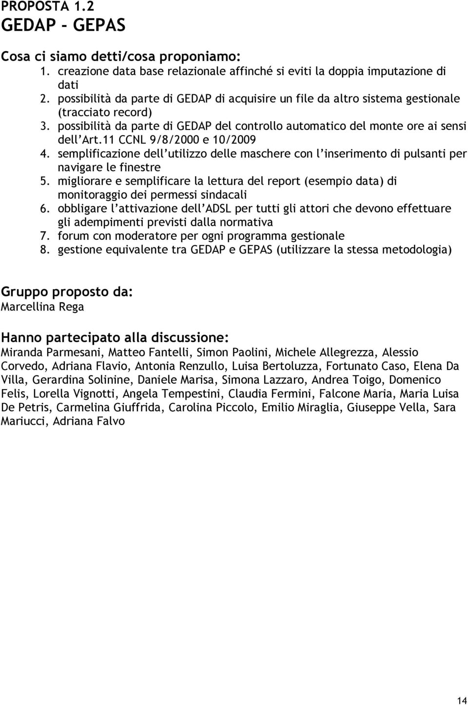 11 CCNL 9/8/2000 e 10/2009 4. semplificazione dell utilizzo delle maschere con l inserimento di pulsanti per navigare le finestre 5.