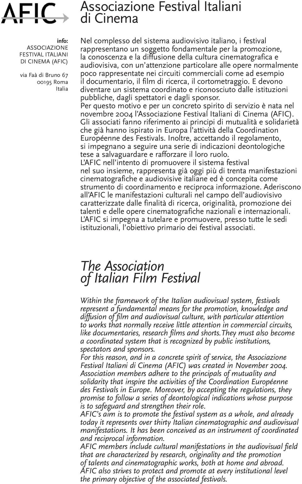 rappresentate nei circuiti commerciali come ad esempio il documentario, il film di ricerca, il cortometraggio.