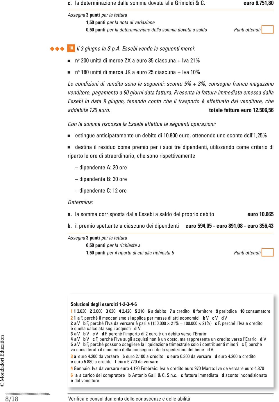 segna 3 punti per la fattura 1,50 punti per la nota di variazione 0,50 punti per la determinazione della somma dovuta a saldo uuu 10 Il 3 giugno la S.p.A.